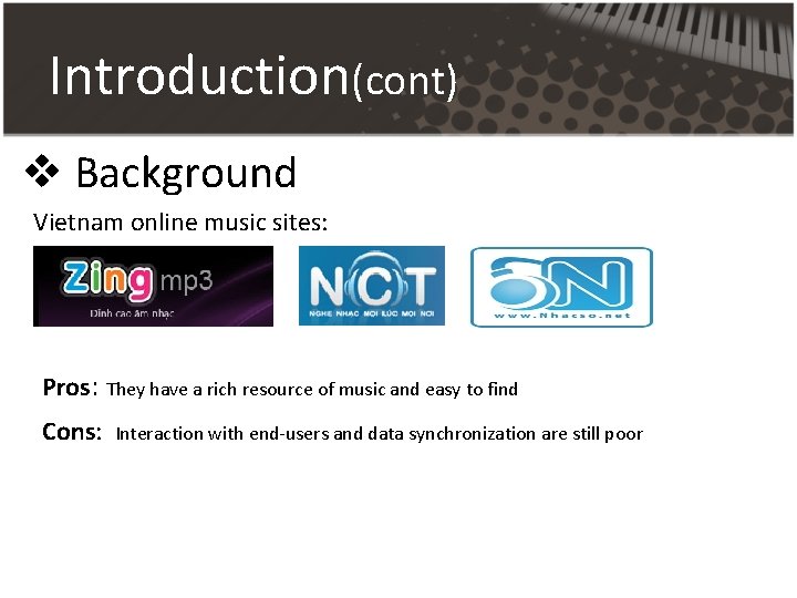 Introduction(cont) v Background Vietnam online music sites: Pros: They have a rich resource of Introduction(cont) v Background Vietnam online music sites: Pros: They have a rich resource of