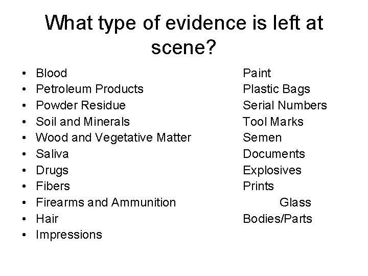 What type of evidence is left at scene? • • • Blood Petroleum Products