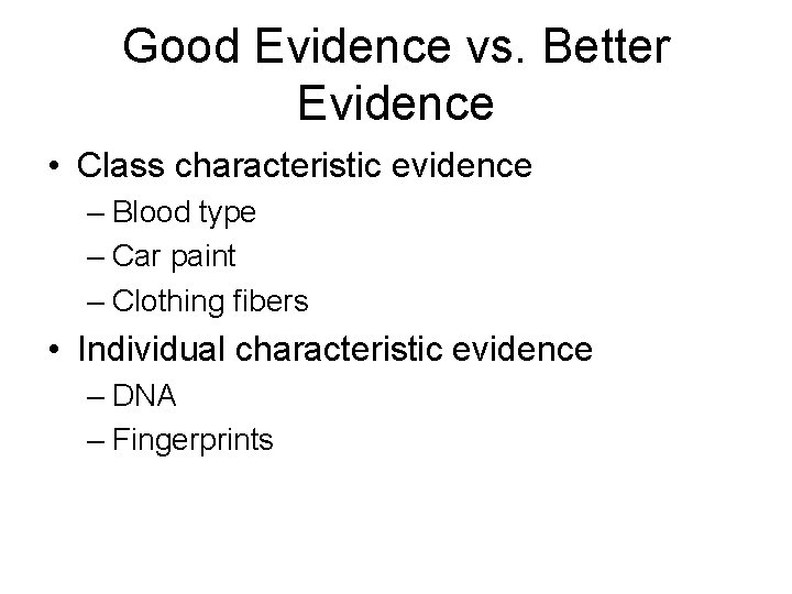Good Evidence vs. Better Evidence • Class characteristic evidence – Blood type – Car