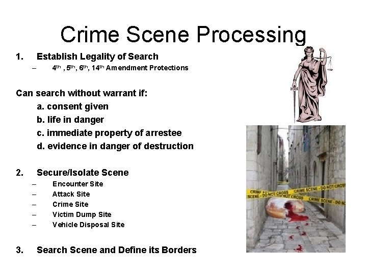Crime Scene Processing 1. Establish Legality of Search – 4 th , 5 th,