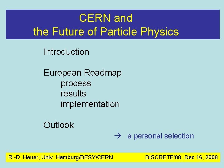 CERN and the Future of Particle Physics Introduction European Roadmap process results implementation Outlook