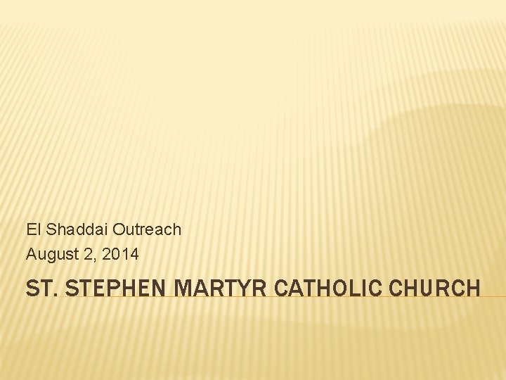 El Shaddai Outreach August 2, 2014 ST. STEPHEN MARTYR CATHOLIC CHURCH 