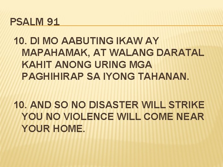 PSALM 91 10. DI MO AABUTING IKAW AY MAPAHAMAK, AT WALANG DARATAL KAHIT ANONG