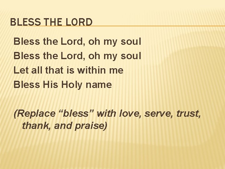 BLESS THE LORD Bless the Lord, oh my soul Let all that is within