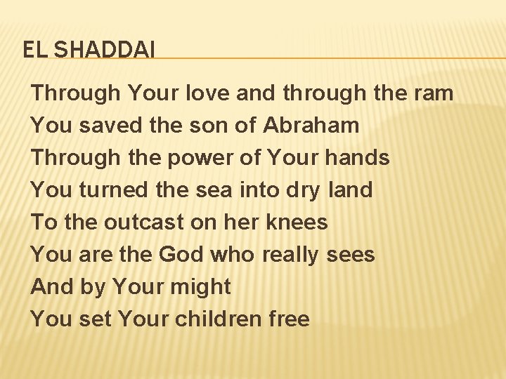 EL SHADDAI Through Your love and through the ram You saved the son of