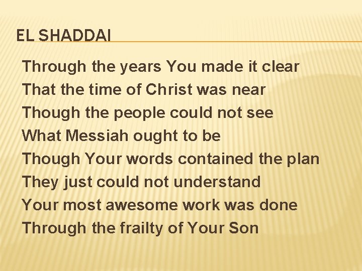 EL SHADDAI Through the years You made it clear That the time of Christ