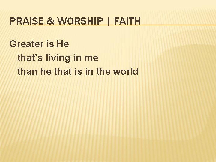 PRAISE & WORSHIP | FAITH Greater is He that’s living in me than he
