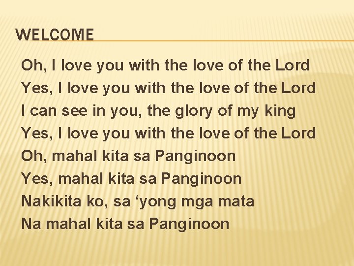 WELCOME Oh, I love you with the love of the Lord Yes, I love