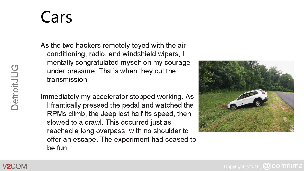 Detroit. JUG Cars As the two hackers remotely toyed with the airconditioning, radio, and