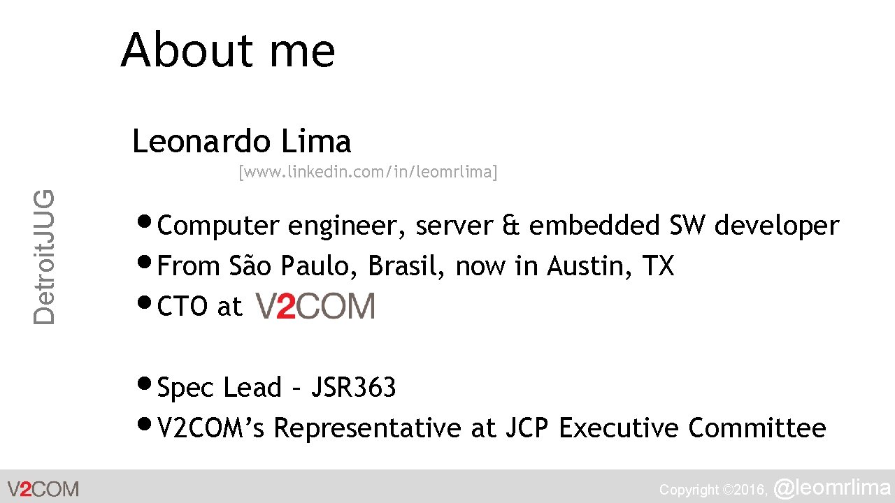 About me Leonardo Lima Detroit. JUG [www. linkedin. com/in/leomrlima] • Computer engineer, server &