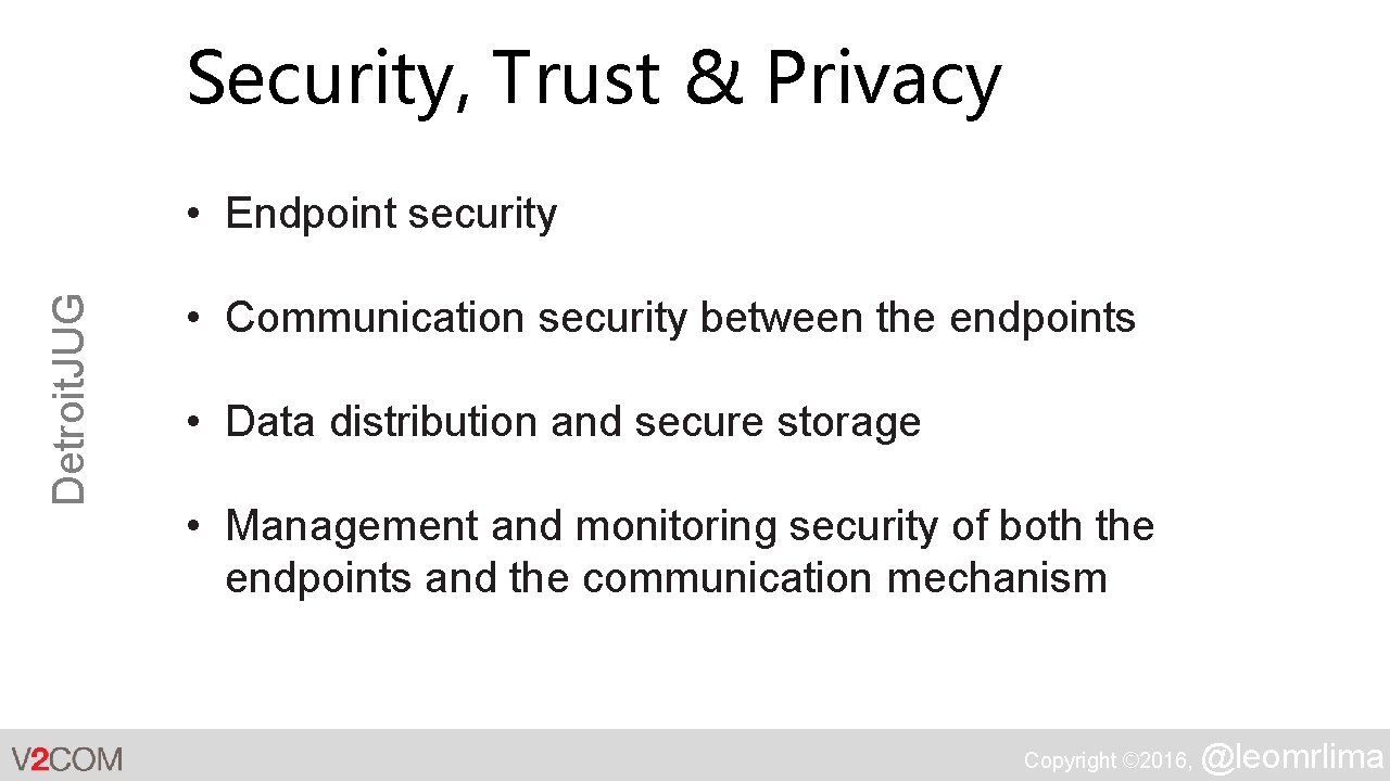 Security, Trust & Privacy Detroit. JUG • Endpoint security • Communication security between the