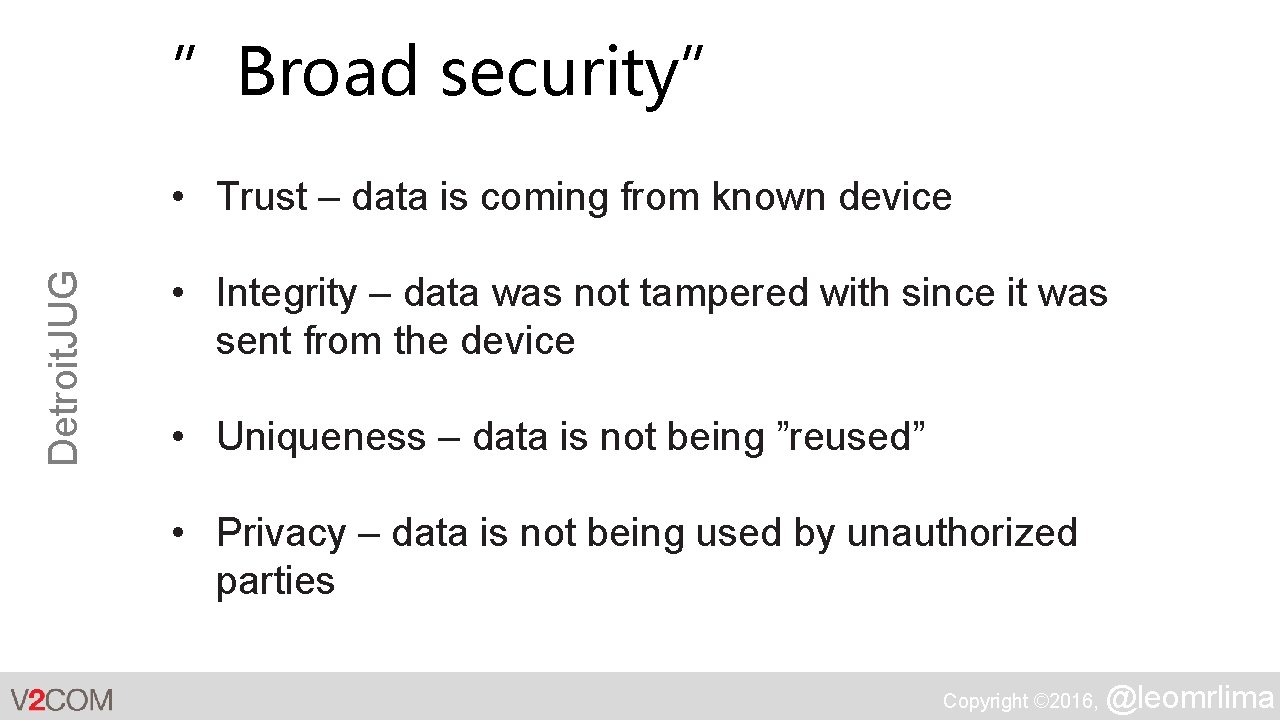 ”Broad security” Detroit. JUG • Trust – data is coming from known device •