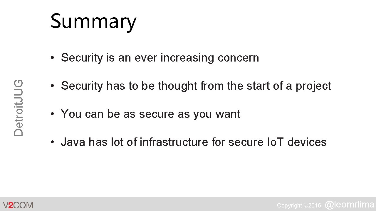 Summary Detroit. JUG • Security is an ever increasing concern • Security has to