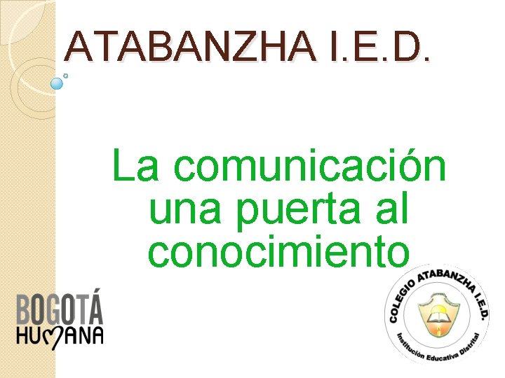 ATABANZHA I. E. D. La comunicación una puerta al conocimiento 