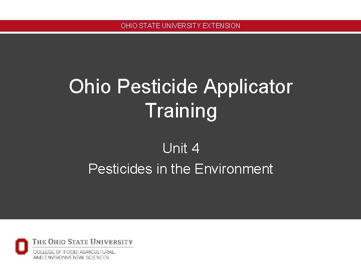 OHIO STATE UNIVERSITY EXTENSION Ohio Pesticide Applicator Training Unit 4 Pesticides in the Environment