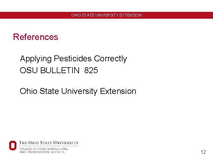 OHIO STATE UNIVERSITY EXTENSION References Applying Pesticides Correctly OSU BULLETIN 825 Ohio State University