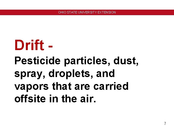 OHIO STATE UNIVERSITY EXTENSION Drift Pesticide particles, dust, spray, droplets, and vapors that are