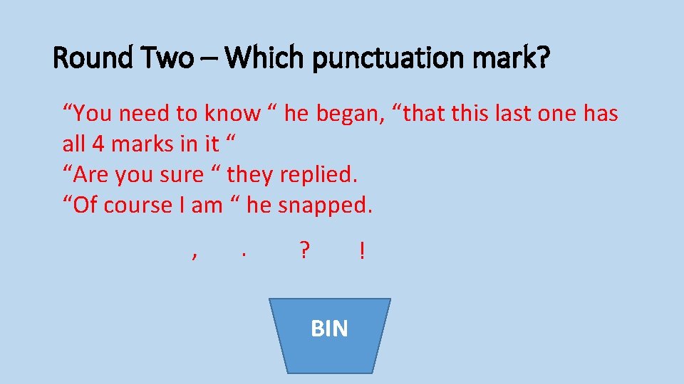 Round Two – Which punctuation mark? “You need to know “ he began, “that