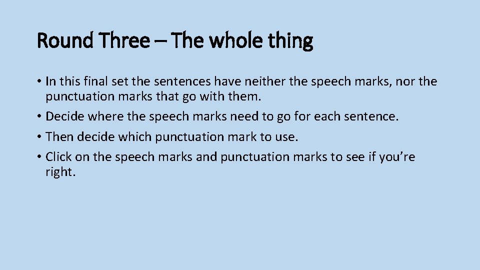 Round Three – The whole thing • In this final set the sentences have