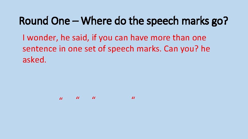 Round One – Where do the speech marks go? I wonder, he said, if