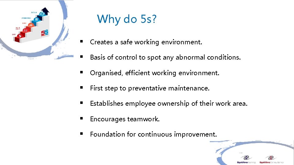 Why do 5 s? § Creates a safe working environment. § Basis of control