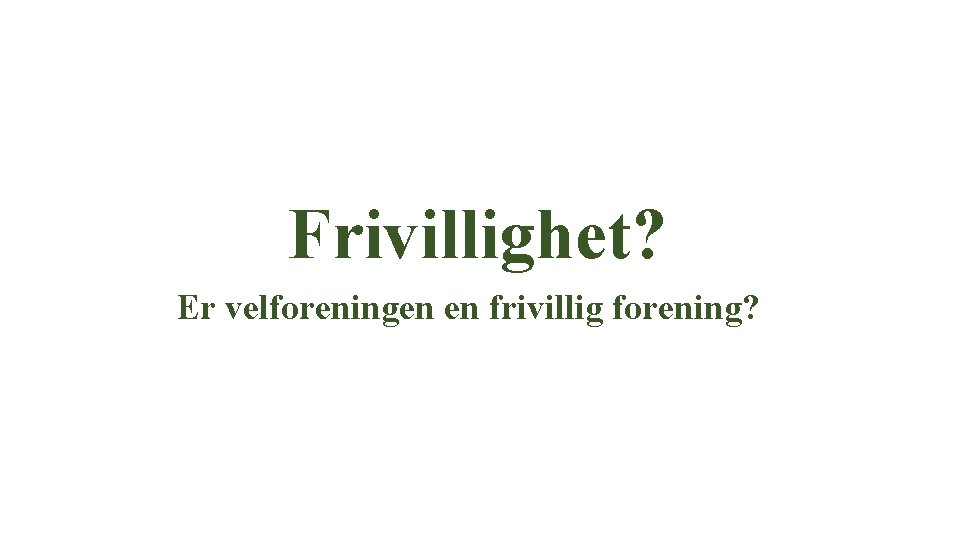 Frivillighet? Er velforeningen en frivillig forening? 