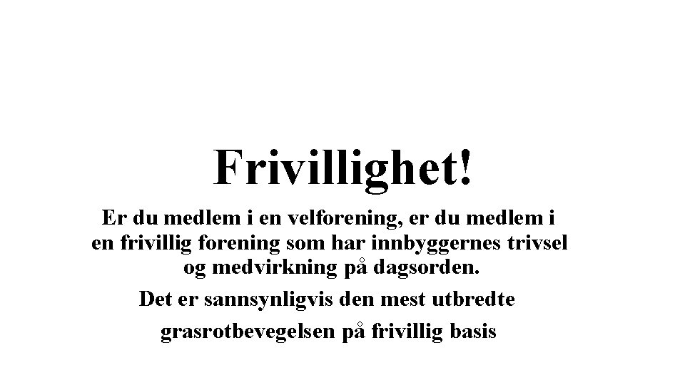 Frivillighet! Er du medlem i en velforening, er du medlem i en frivillig forening