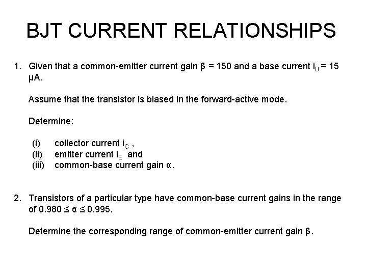 BJT CURRENT RELATIONSHIPS 1. Given that a common-emitter current gain β = 150 and