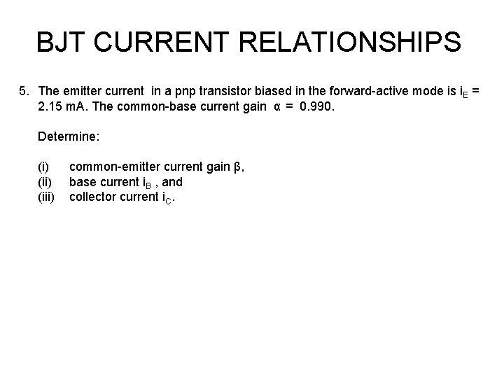 BJT CURRENT RELATIONSHIPS 5. The emitter current in a pnp transistor biased in the