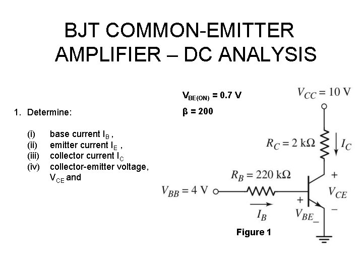 BJT COMMON-EMITTER AMPLIFIER – DC ANALYSIS VBE(ON) = 0. 7 V 1. Determine: (i)