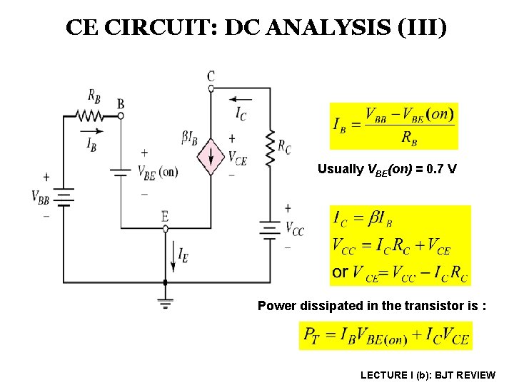 CE CIRCUIT: DC ANALYSIS (III) Usually VBE(on) = 0. 7 V Power dissipated in