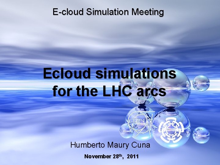 E-cloud Simulation Meeting Ecloud simulations for the LHC arcs Humberto Maury Cuna November 28
