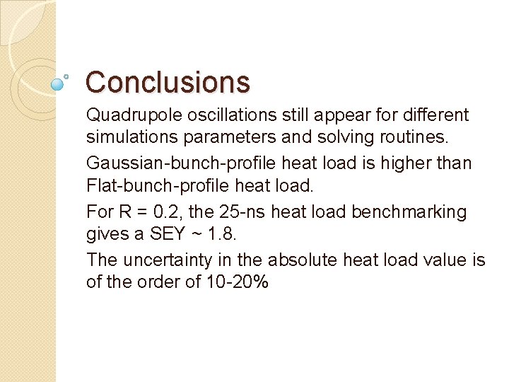 Conclusions Quadrupole oscillations still appear for different simulations parameters and solving routines. Gaussian-bunch-profile heat