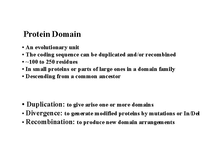 Protein Domain • An evolutionary unit • The coding sequence can be duplicated and/or