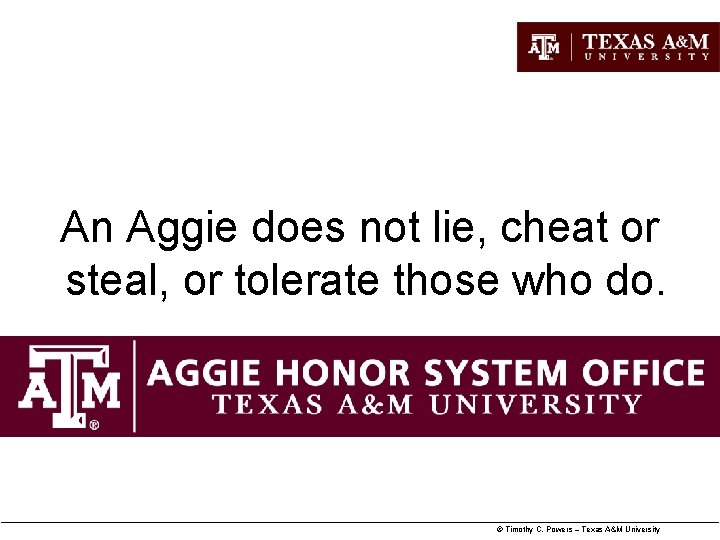 An Aggie does not lie, cheat or steal, or tolerate those who do. © An Aggie does not lie, cheat or steal, or tolerate those who do. ©