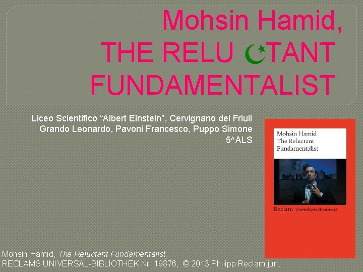 Mohsin Hamid, THE RELU TANT FUNDAMENTALIST Liceo Scientifico “Albert Einstein”, Cervignano del Friuli Grando