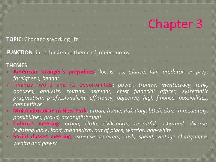 Chapter 3 TOPIC: Changez’s working life FUNCTION: introduction to theme of job-economy THEMES: §