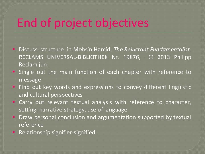 End of project objectives § Discuss structure in Mohsin Hamid, The Reluctant Fundamentalist, RECLAMS