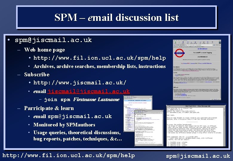 SPM – email discussion list • spm@jiscmail. ac. uk – Web home page •