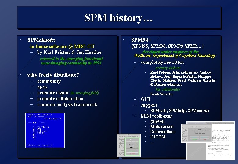 SPM history… • SPMclassic: in-house software @ MRC-CU – by Karl Friston & Jon