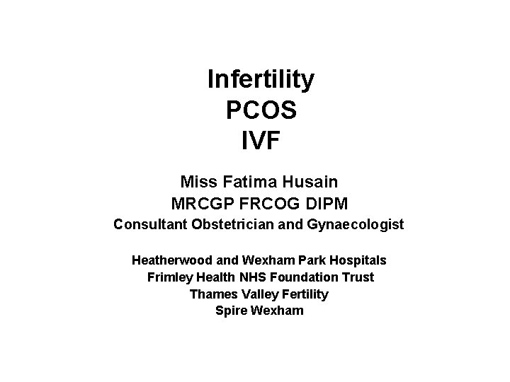 Infertility PCOS IVF Miss Fatima Husain MRCGP FRCOG DIPM Consultant Obstetrician and Gynaecologist Heatherwood