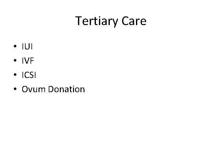 Tertiary Care • • IUI IVF ICSI Ovum Donation 