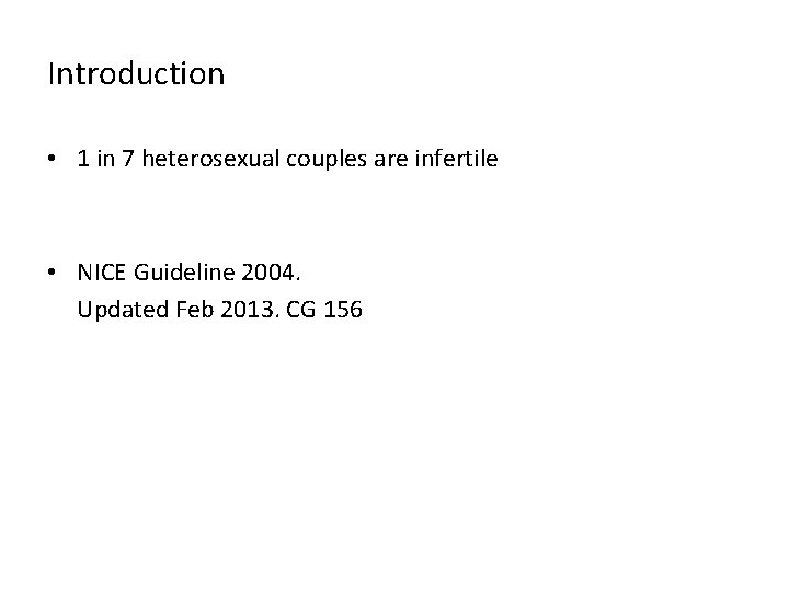 Introduction • 1 in 7 heterosexual couples are infertile • NICE Guideline 2004. Updated