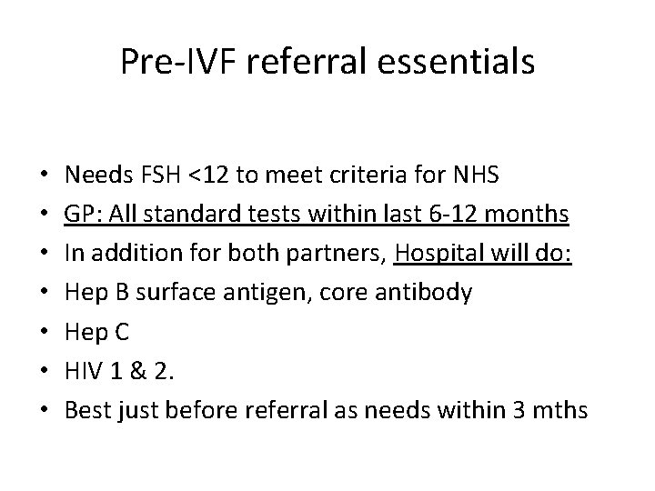 Pre-IVF referral essentials • • Needs FSH <12 to meet criteria for NHS GP:
