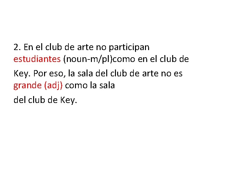 2. En el club de arte no participan tantos estudiantes (noun-m/pl)como en el club