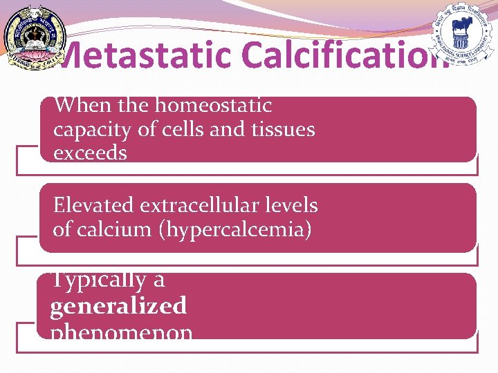 Metastatic Calcification When the homeostatic capacity of cells and tissues exceeds Elevated extracellular levels