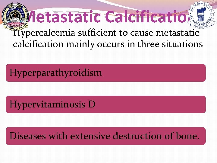 Metastatic Calcification Hypercalcemia sufficient to cause metastatic calcification mainly occurs in three situations Hyperparathyroidism