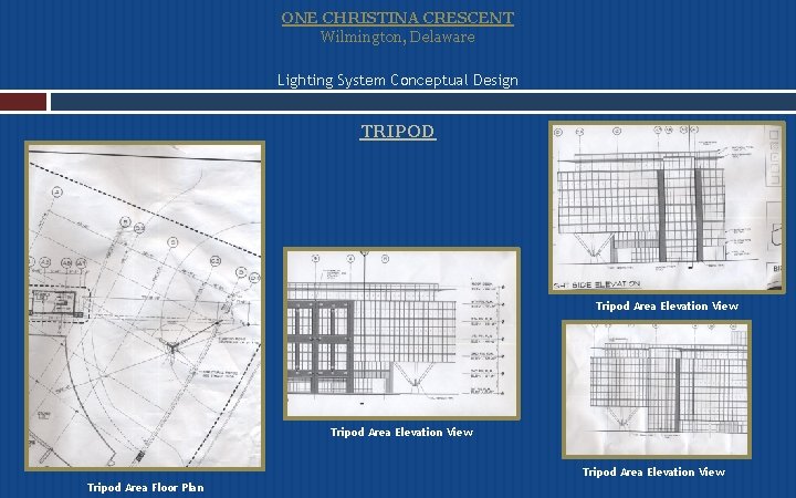 ONE CHRISTINA CRESCENT Wilmington, Delaware Lighting System Conceptual Design TRIPOD Tripod Area Elevation View