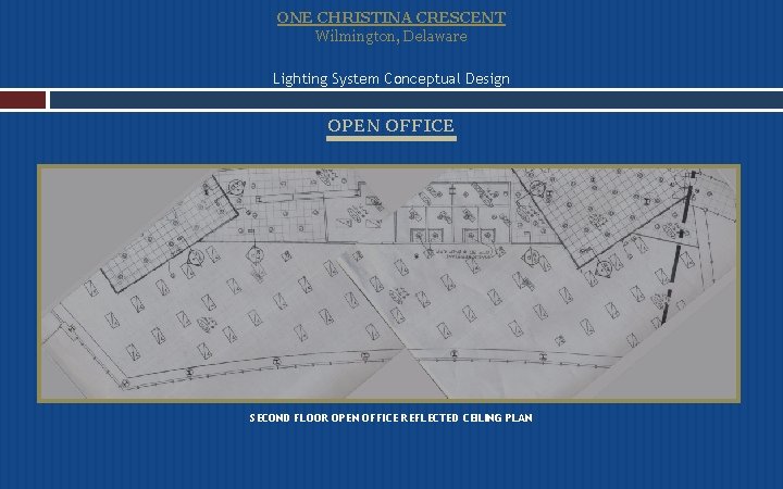 ONE CHRISTINA CRESCENT Wilmington, Delaware Lighting System Conceptual Design OPEN OFFICE SECOND FLOOR OPEN