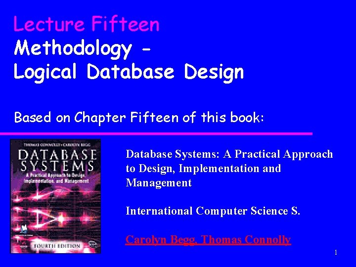 Lecture Fifteen Methodology Logical Database Design Based on Chapter Fifteen of this book: Database